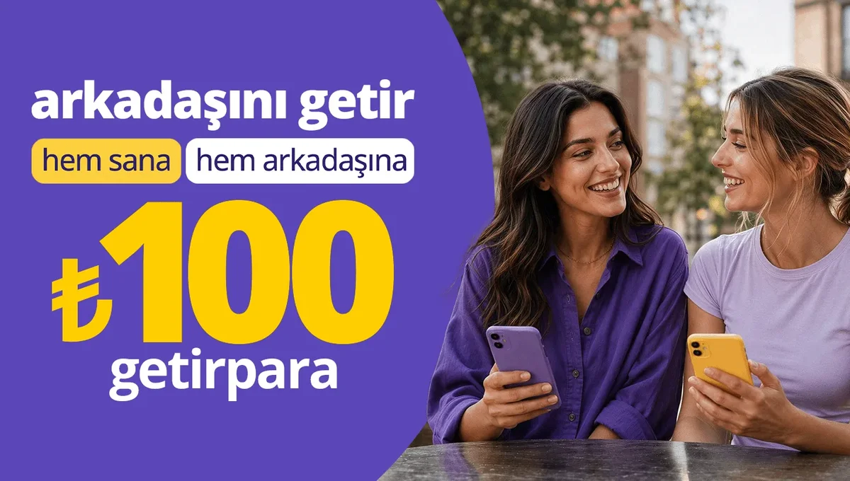 Arkadaşını Getir ₺500'ye Kadar Getirpara Kazan!