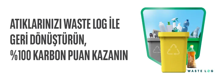 Atıklarınızı Waste Log İle Geri Dönüştürün, 2 Kat Fazla Karbon Puan Kazanma Fırsatını Yakalayın!