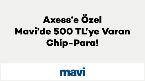 Axess’e Özel Mavi’de 500 TL’ye Varan Chip-Para!