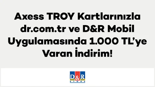 Axess TROY Kartlarınızla dr.com.tr ve D&R Mobil Uygulamasında 1.000 TL’ye Varan İndirim