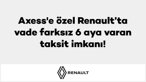 Axess'e özel Renault'ta vade farksız 6 aya varan taksit imkanı