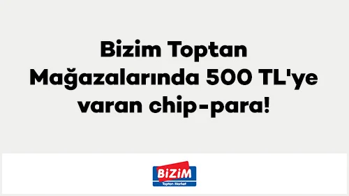Bizim Toptan Mağazalarında 500 TL'ye varan chip-para