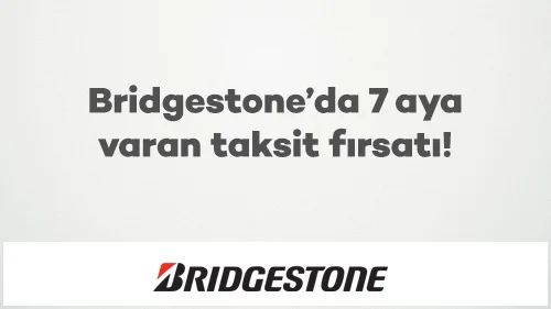 Bridgestone’da 7 aya varan taksit fırsatı!