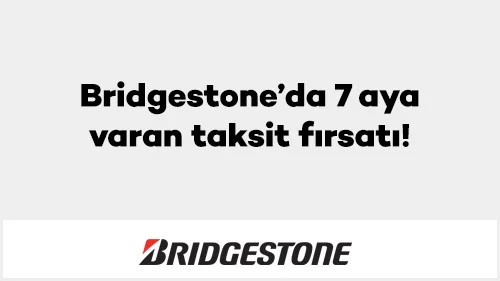 Bridgestone'da 7 aya varan taksit fırsatı!
