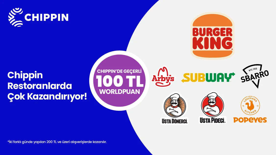 Burger King, Popeyes, Arby's, Usta Dönerci, Sbarro, Subway ve Usta Pideci Restoranlarında Chippin'de Geçerli 100 TL Worldpuan Fırsatı
