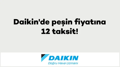 Daikin'de peşin fiyatına 12 taksit!