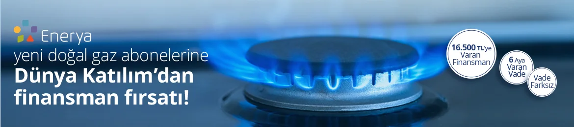 Enerya yeni doğal gaz abonelerine Dünya Katılım’dan finansman fırsatı!