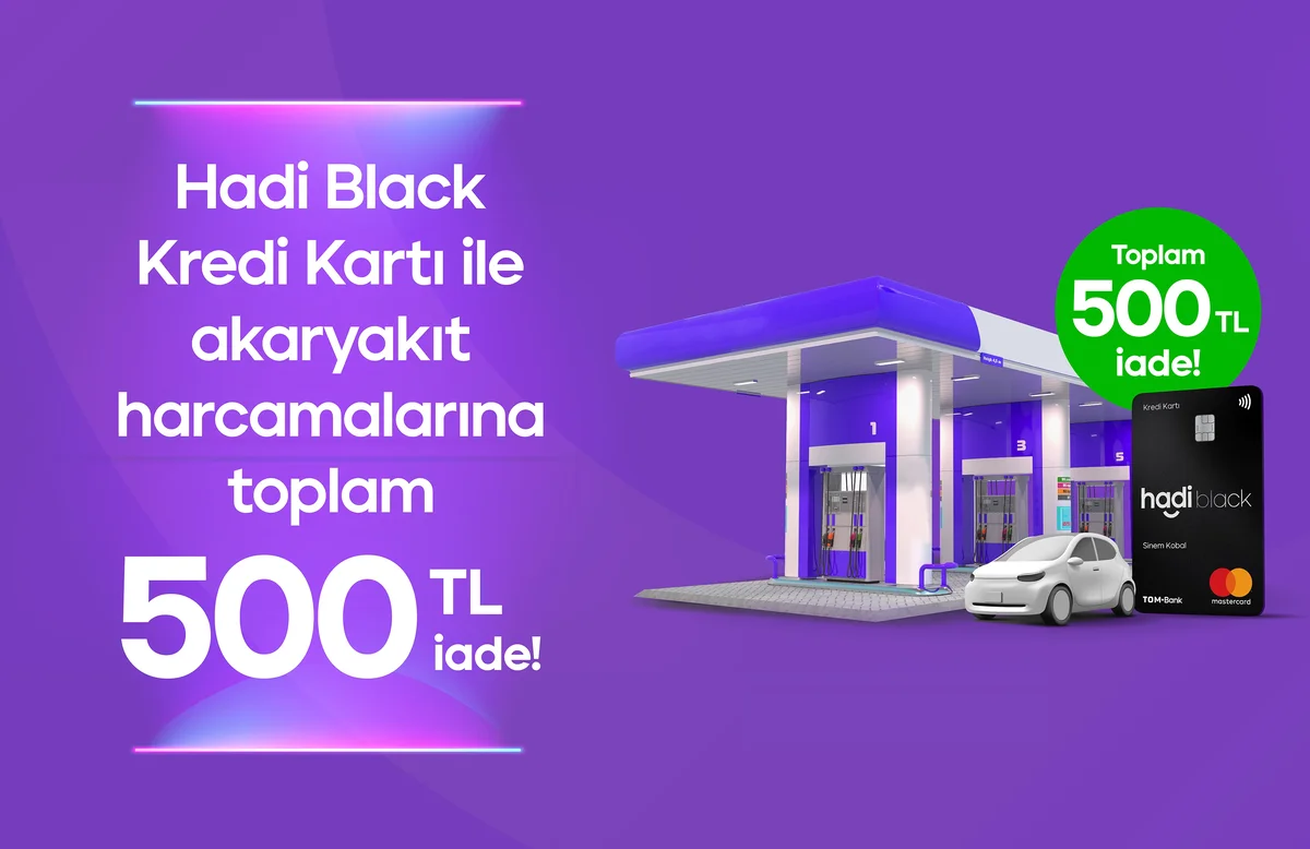 Hadi Black Kredi Kartı ile Akaryakıt Harcamalarına toplam 500 TL iade