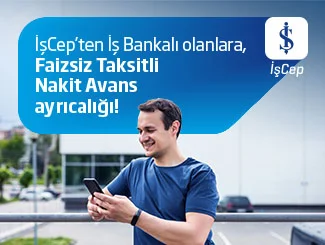 İşcep'ten İş Bankalı Olanlara Faizsiz Taksitli Nakit Avans Ayrıcalığı