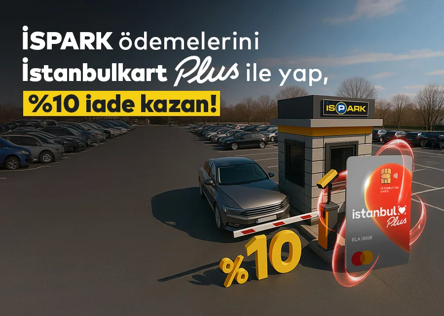 İstanbulkart Plus’la İspark ödemelerinin %10’u nakit iade!