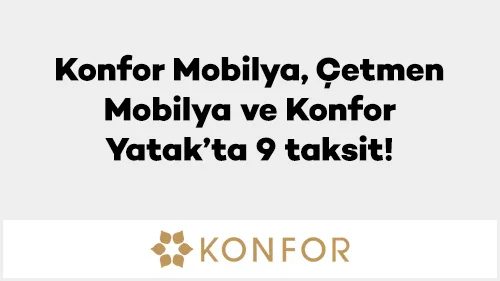 Konfor Mobilya, Çetmen Mobilya ve Konfor Yatak’ta 9 taksit!