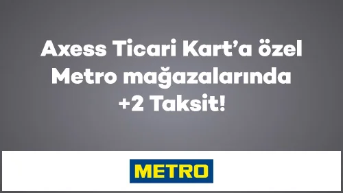 Axess Ticari Kart’a özel Metro mağazalarında +2 Taksit