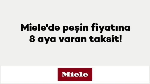 Miele'de Peşin Fiyatına 8 Aya Varan Taksit Fırsatı!