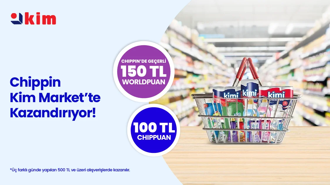 Kim Market'te Chippin ile 150 TL Worldpuan ve 100 TL ChipPuan Fırsatı