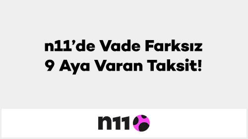 n11’de Vade Farksız 9 Aya Varan Taksit!