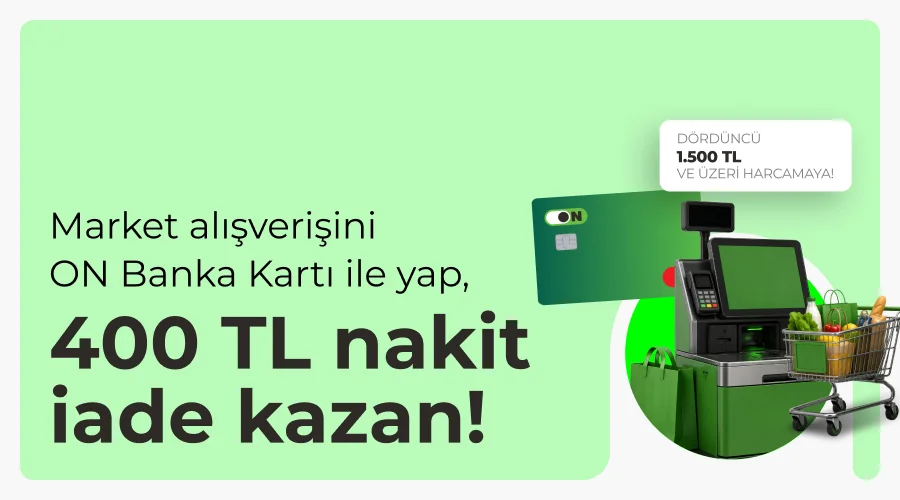 Market Alışverişini ON'la Yap, 400 TL Nakit İade Kazan