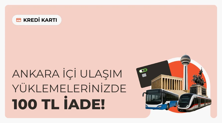 ON Kredi Kartı ile Ankara Ulaşım Kartı Yüklemelerinde 100 TL İade