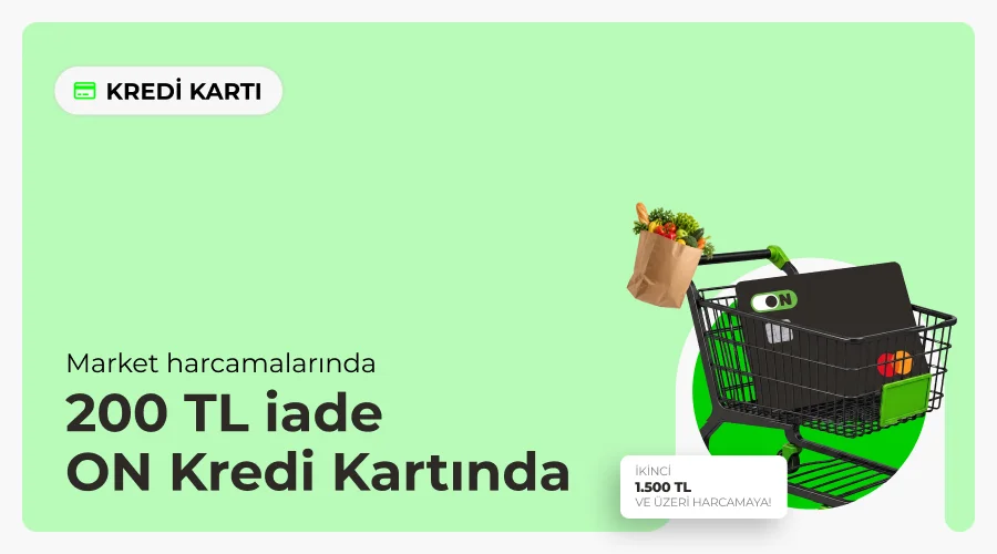 ON Kredi Kartı ile Market Harcamalarında 200 TL İade