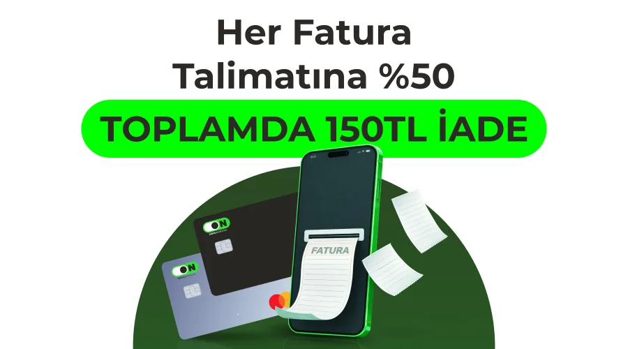 ON Kredi Kartı ile Otomatik Fatura Talimatına 150 TL'ye Varan İade