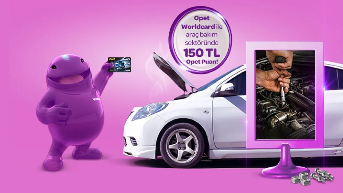 Opet Worldcard ile Araç Bakım Sektöründeki 3000 TL ve üzeri harcamanıza 150 TL Opet Puan