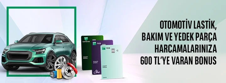 Otomotiv Lastik, Bakım ve Yedek Parça Sektörlerindeki Harcamanıza 600 TL'ye Varan Bonus