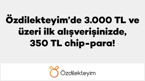 Özdilekteyim’de 3.000 TL ve üzeri ilk alışverişinizde, 350 TL chip-para!
