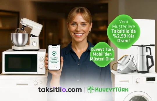 Taksitlio’da Yeni Müşterilere Özel Kuveyt Türk Alışveriş Finansmanı Fırsatı!