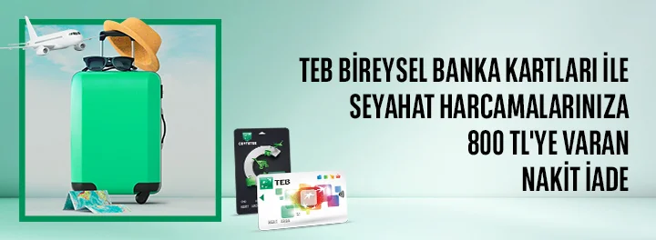 TEB Bireysel Banka Kartları ile Seyahat Harcamalarınıza Toplam 800 TL Nakit İade!
