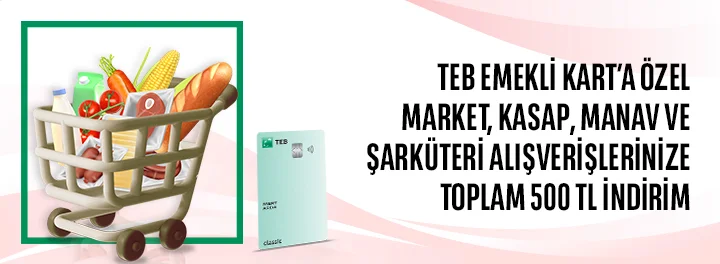 TEB Emekli Kartınıza Özel Market ve Gıda Harcamalarınıza Toplam 500 TL İndirim!
