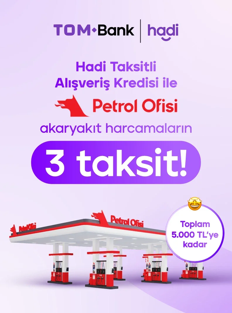 Tom Bank Hadi Taksitli Kredi ile Petrol Ofisi'nde Akaryakıt Harcamaların 3 Taksit!