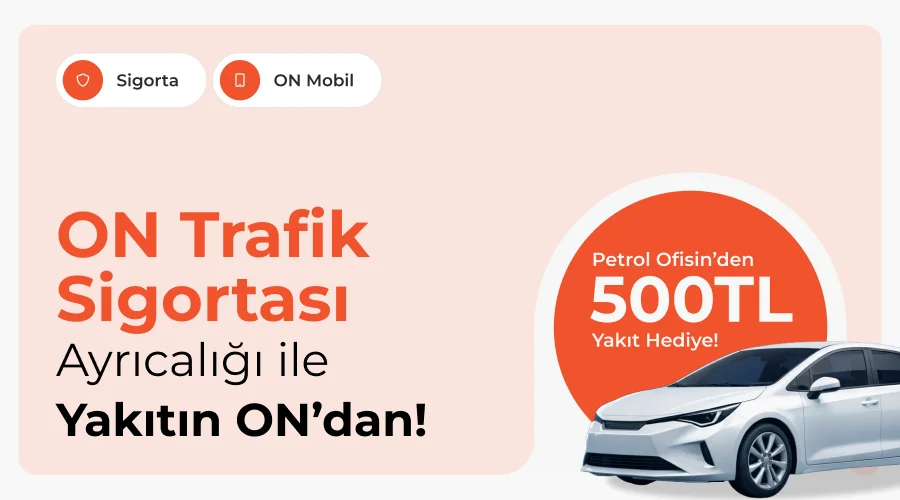ON Dijital'den Trafik Sigortanı Yaptır, Petrol Ofisi'nden 500 TL Yakıt Kazan