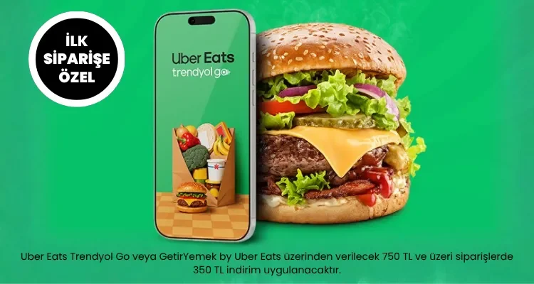 Uber Eats Trendyol Go ve GetirYemek by Uber Eats'te ilk siparişine özel 350 TL indirim