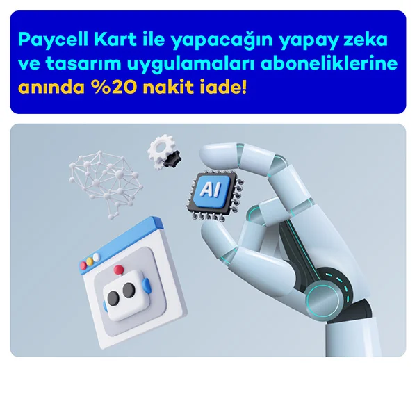 Yapay zeka ve tasarım uygulamalarında anında %20 nakit iade!