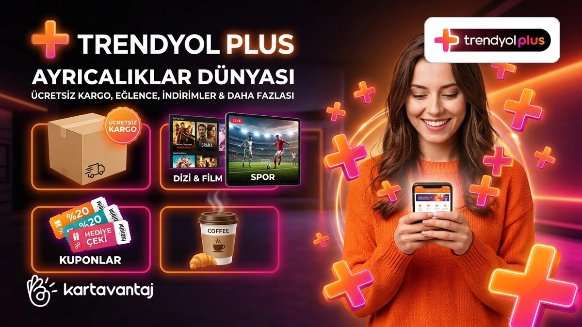 Trendyol Plus Nedir Ücreti 2026 Avantajları ve Güncel Kampanyaları